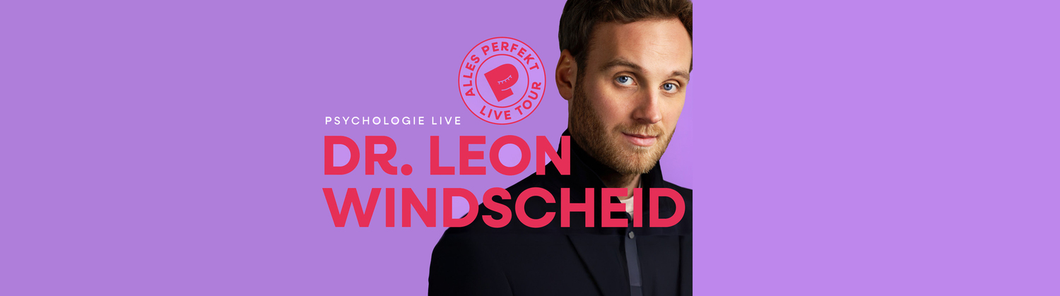 Dr. Leon Windscheid – Alles Perfekt – Psychologie Live